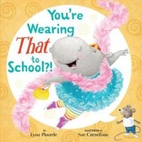 Линн Плорд - You're Wearing THAT to School?!