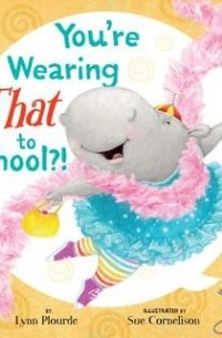 Линн Плорд - You're Wearing THAT to School?!