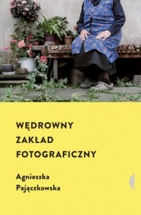 Agnieszka Pajączkowska - Wędrowny zakład fotograficzny