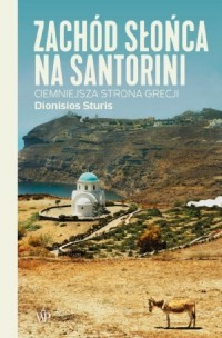 Дионисиос Стурис - Zachód słońca na Santorini. Ciemniejsza strona Grecji