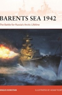 Ангус Констам - Barents Sea 1942: The Battle for Russia's Arctic Lifeline