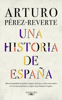 Arturo Pérez-Reverte - Una historia de España