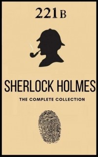 Arthur Conan Doyle - The Complete Sherlock Holmes: Volumes 1-4