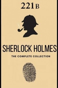 Arthur Conan Doyle - The Complete Sherlock Holmes: Volumes 1-4
