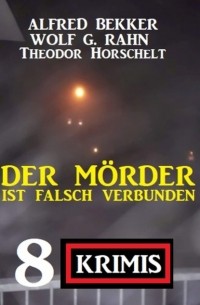 Alfred Bekker - Der M?rder ist falsch verbunden: 8 Krimis
