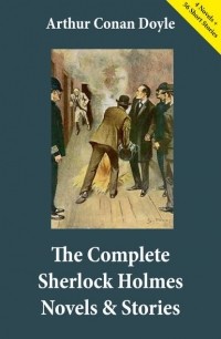 Arthur Conan Doyle - The Complete Sherlock Holmes Novels & Stories