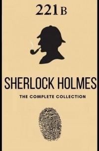 Arthur Conan Doyle - The Complete Sherlock Holmes Collection
