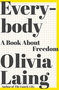 Оливия Лэнг - Everybody: A Book about Freedom