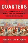 John Gilbert McCurdy - Quarters: The Accommodation of the British Army and the Coming of the American Revolution