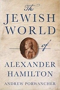 Эндрю Порванчер - The Jewish World of Alexander Hamilton