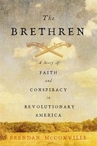 Brendan McConville - The Brethren: A Story of Faith and Conspiracy in Revolutionary America