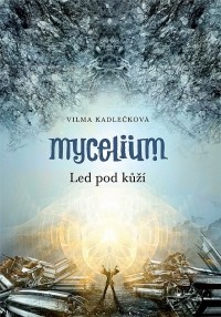 Vilma Kadlečková - Mycelium: Led pod kůží