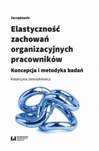 Elastyczność zachowań organizacyjnych pracownik?w