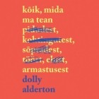 Dolly Alderton - Kõik, mida ma tean armastusest