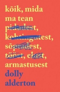 Dolly Alderton - Kõik, mida ma tean armastusest