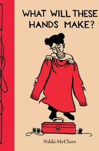 Никки Макклюр - What Will These Hands Make?