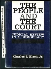 Чарльз Блэк-младший - The People And The Court: Judicial Review In A Democracy