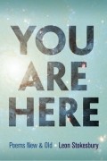 Leon Stokesbury - You Are Here: Poems New Old