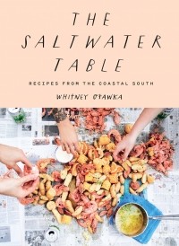 Уитни Отавка - The Saltwater Table: Recipes from the Coastal South
