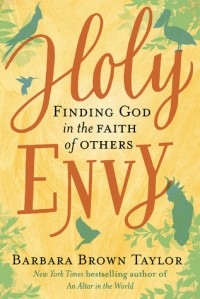 Барбара Браун Тейлор - Holy Envy: Finding God in the Faith of Others