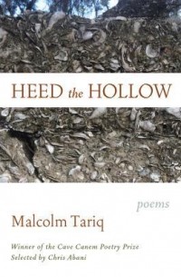 Малкольм Тарик - Heed the Hollow: Poems