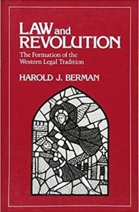 Гарольд Дж. Берман - Law and Revolution: The Formation of the Western Legal Tradition
