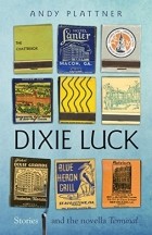Энди Платтнер - Dixie Luck: Stories and the novella Terminal