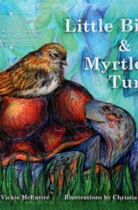 Вики Рэй Макинтайр - Little Bird and Myrtle Turtle
