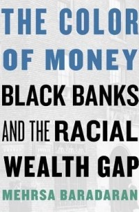 Мехра Барадаран - The Color of Money: Black Banks and the Racial Wealth Gap