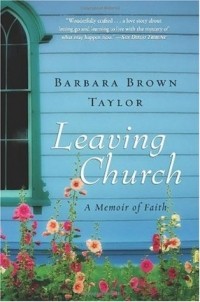 Барбара Браун Тейлор - Leaving Church: A Memoir of Faith