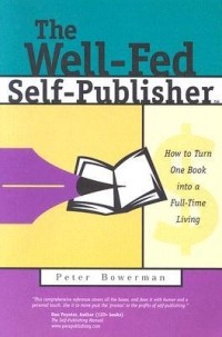 Питер Бауэрман - The Well-Fed Self-Publisher: How to Turn One Book Into a Full-Time Living