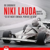 Морис Хэмилтон - Niki Lauda. Die Biografie - "Es ist nicht einfach, perfekt zu sein"