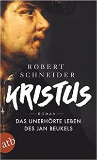 Роберт Шнайдер - Kristus: Das unerhörte Leben des Jan Beukels