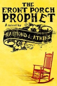 Реймонд Л. Аткинс - The Front Porch Prophet