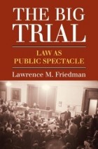 Лоуренс М. Фридман - The Big Trial: Law as Public Spectacle