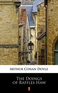 Arthur Conan Doyle - The Doings of Raffles Haw