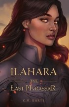 C.M. Karys - Ilahara: The Last Myrassar