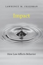 Лоуренс М. Фридман - Impact: How Law Affects Behavior