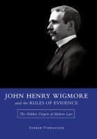 Эндрю Порванчер - John Henry Wigmore and the Rules of Evidence: The Hidden Origins of Modern Law