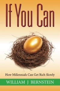 Уильям Бернстайн - If You Can: How Millennials Can Get Rich Slowly