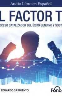 Carlos Eduardo Sarmiento - El Factor TD - El Proceso Catalizador Del ?xito Genuino Y Sostenido