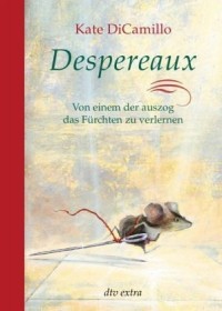 Кейт ДиКамилло - Despereaux: Von einem, der auszog, das Fürchten zu verlernen