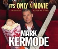 Марк Кермод - It's Only a Movie
