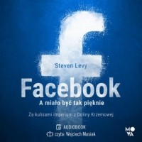 Стивен Леви - Facebook. A miało być tak pięknie