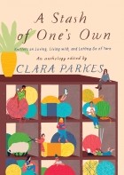 Клара Паркс - A Stash of One's Own. Knitters on Loving, Living with, and Letting Go of Yarn