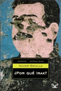 Xavier Batalla - ¿Por qué Irak?