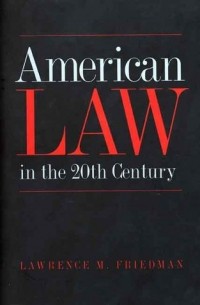 Лоуренс М. Фридман - American Law in the Twentieth Century