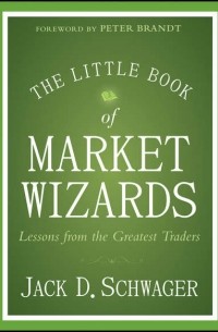 Джек Швагер - The Little Book of Market Wizards. Lessons from the Greatest Traders