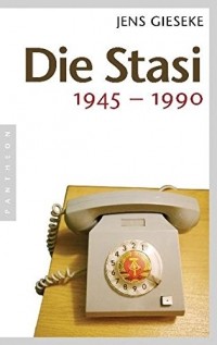 Jens Gieseke - Die Stasi: 1945 - 1990