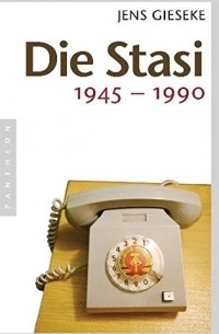 Jens Gieseke - Die Stasi: 1945 - 1990